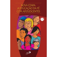 NOVA ETAPA - A EDUCAÇÃO DA FÉ COM ADOLESCENTES: A EDUCAÇÃO DA FÉ COM ADOLESCENTES