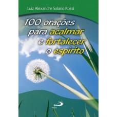 100 ORAÇÕES PARA ACALMAR E FORTALECER O ESPÍRITO