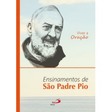 VIVER A ORAÇÃO: ENSINAMENTOS DE SÃO PADRE PIO