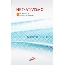 NET-ATIVISMO: DA AÇÃO SOCIAL PARA O ATO CONECTIVO