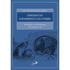 A ORIGEM DO SOFRIMENTO DO POBRE: TEOLOGIA E ANTITEOLOGIA NO LIVRO DE JÓ