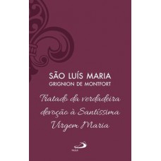 TRATADO DA VERDADEIRA DEVOÇÃO À SANTÍSSIMA VIRGEM MARIA - VOL 4 (LUXO)