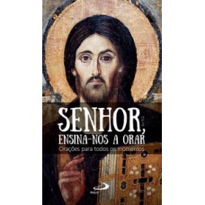 SENHOR ENSINA-NOS A ORAR: ORAÇÕES PARA TODOS OS MOMENTOS