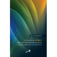 A FILOSOFIA DE PEIRCE ENQUANTO FUNDAMENTO DA ÉTICA DO DISCURSO EM HABERMAS