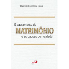 O SACRAMENTO DO MATRIMÔNIO E AS CAUSAS DA NULIDADE