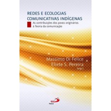 REDES E ECOLOGIAS COMUNICATIVAS INDÍGENAS: AS CONTRIBUIÇÕES DOS POVOS ORIGINÁRIOS À TEORIA DA COMUNICAÇÃO