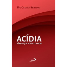 ACÍDIA: VÍRUS QUE MATA O AMOR