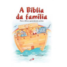 A BÍBLIA DA FAMÍLIA: PAIS E FILHOS APRENDENDO JUNTOS