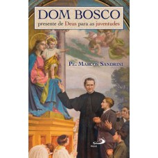 DOM BOSCO, PRESENTE DE DEUS PARA AS JUVENTUDES: PRESENTE DE DEUS PARA AS JUVENTUDES