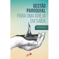 GESTÃO PAROQUIAL PARA UMA IGREJA EM SAÍDA