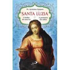 SANTA LUZIA - O BRILHO DE UMA LUZ: O BRILHO DE UMA LUZ - A PROTETORA DOS OLHOS