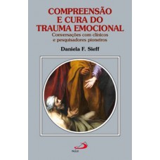 COMPREENSÃO E CURA DO TRAUMA EMOCIONAL: CONVERSAÇÕES COM CLÍNICOS E PESQUISADORES PIONEIROS