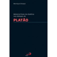 METAMORFOSES DA DIALÉTICA NOS DIÁLOGOS DE PLATÃO