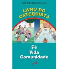 LIVRO DO CATEQUISTA: FÉ, VIDA, COMUNIDADE