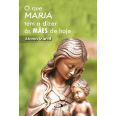 O QUE MARIA TEM A DIZER AS MÃES HOJE