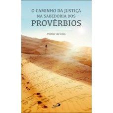 O CAMINHO DA JUSTIÇA NA SABEDORIA DOS PROVÉRBIOS