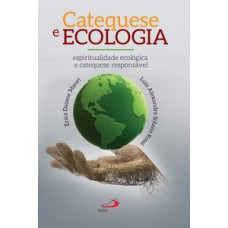 CATEQUESE E ECOLOGIA: ESPIRITUALIDADE ECOLÓGICA E CATEQUESE RESPONSÁVEL