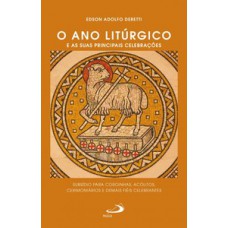 O ANO LITÚRGICO E SUAS PRINCIPAIS CELEBRAÇÕES