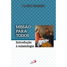 MISSÃO PARA TODOS: INTRODUÇÃO À MISSIOLOGIA