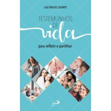 TESTEMUNHOS DE VIDA: PARA REFLETIR E PARTILHAR