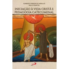 INICIAÇÃO A VIDA CRISTÃ E PEDAGOGIA CATECUMENAL