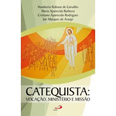 CATEQUISTA: VOCAÇÃO, MINISTÉRIO E MISSÃO.: VOCAÇÃO, MINISTÉRIO E MISSÃO