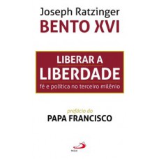 LIBERAR A LIBERDADE: FÉ E POLÍTICA NO TERCEIRO MILÊNIO