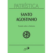 PATRÍSTICA - TRATADO SOBRE O BATISMO