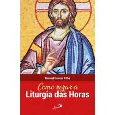 COMO REZAR A LITURGIA DAS HORAS