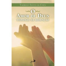 O AMOR DE DEUS - TEOLOGIA DA REDENÇÃO: TEOLOGIA DA REDENÇÃO