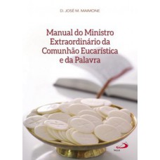 MANUAL DO MINISTRO EXTRAORDINÁRIO DA COMUNHÃO EUCARÍSTICA E DA PALAVRA