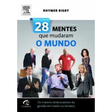 28 mentes que mudaram o mundo: os maiores desbravadores da gestão em todos os tempos