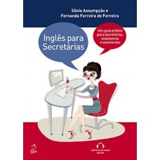 Inglês para secretárias: um guia prático para secretárias, assessoras e assistentes