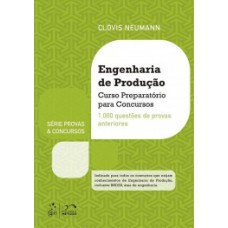 ENGENHARIA DE PRODUÇÃO: CURSO PREPARATÓRIO PARA CONCURSOS - 1.000 QUESTÕES DE PROVAS ANTERIORES