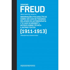 Freud (1911-1913) - Obras completas volume 10: Observações psicanalíticas sobre um caso de paranoia relatado em autobiografia (