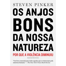 Os anjos bons da nossa natureza: Por que a violência diminuiu