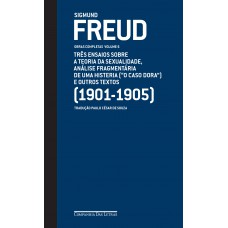 Freud (1901-1905) - Obras completas Volume 6: Três ensaios sobre a teoria da sexualidade, análise fragmentária de uma histeria (
