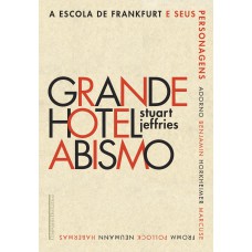 Grande Hotel Abismo: A Escola de Frankfurt e seus personagens