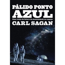 Pálido ponto azul (Nova edição): Uma visão do futuro da humanidade no espaço