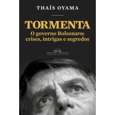 Tormenta: O governo Bolsonaro: crises, intrigas e segredos