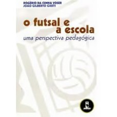 O Futsal E A Escola Uma Perspectiva 1Ed.*