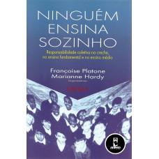 Ninguém Ensina Sozinho: Responsabilidade Coletiva na Creche, no Ensino Fundamental e no Ensino Médio