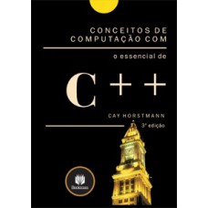 CONCEITOS DE COMPUTAÇÃO COM O ESSENCIAL DE C++