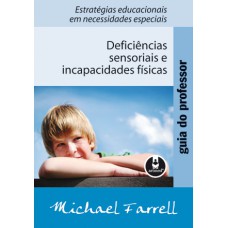 Guia do Professor: Deficiências Sensoriais e Incapacidades Físicas: Estratégias Educacionais em Necessidades Especiais