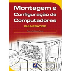 MONTAGEM E CONFIGURAÇÃO DE COMPUTADORES: GUIA PRÁTICO