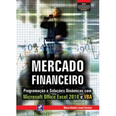 MERCADO FINANCEIRO: PROGRAMAÇÃO E SOLUÇÕES DINÂMICAS COM MICROSOFT OFFICE EXCEL 2010 E VBA