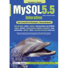 MYSQL 5.5 INTERATIVO: GUIA ESSENCIAL DE ORIENTAÇÃO E DESENVOLVIMENTO