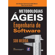 METODOLOGIAS ÁGEIS: ENGENHARIA DE SOFTWARE SOB MEDIDA