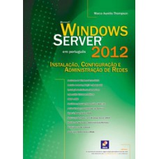 WINDOWS SERVER 2012: INSTALAÇÃO, CONFIGURAÇÃO E ADMINISTRAÇÃO DE REDES