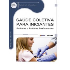 SAÚDE COLETIVA PARA INICIANTES: POLÍTICAS E PRÁTICAS PROFISSIONAIS